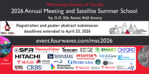 Microscopy Society of Canada 2026 Annual Meeting and Satellite Summer School, May 25-29, 2026, Montréal, McGill University, Registration and poster abstract submission deadlines extended to April 23, 2026, event.fourwaves.com/msc/2026